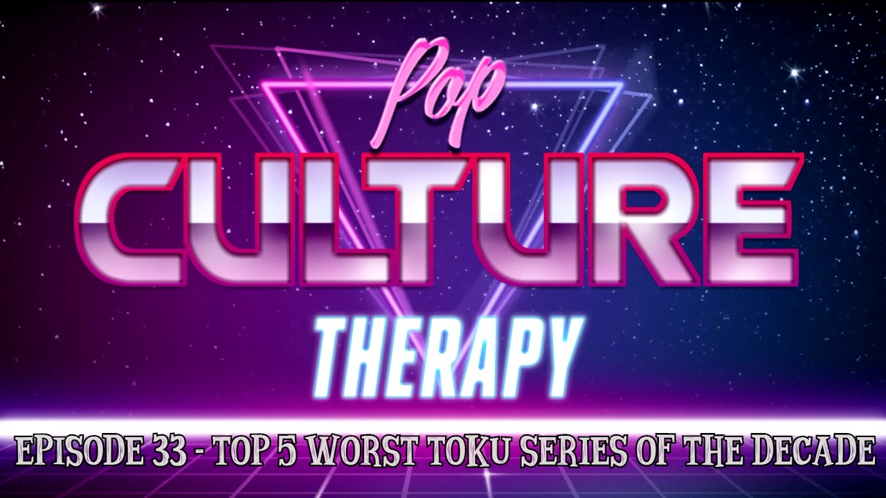 Pop Culture Therapy - Episode 33 - Top 5 Worst Toku Series of the Decade