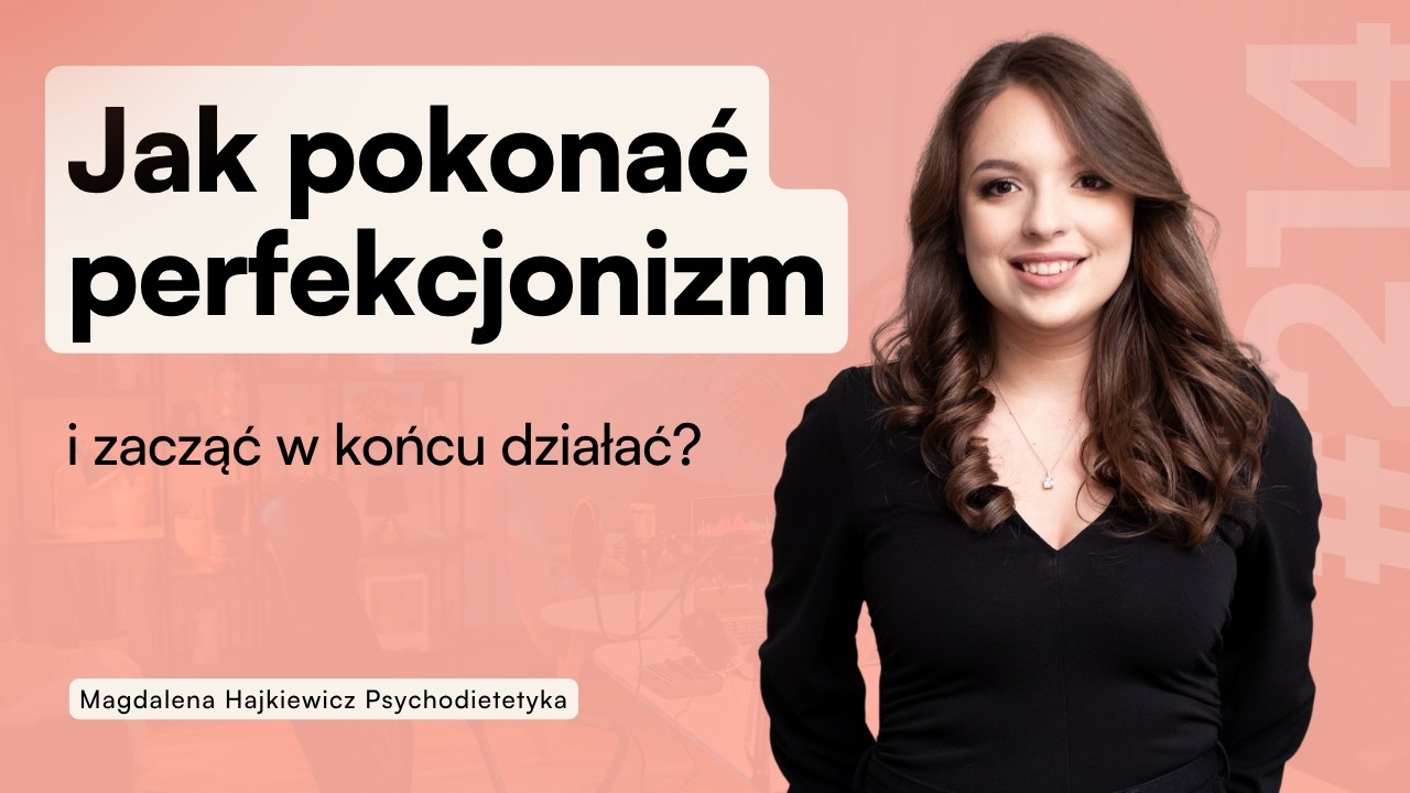 #214 Jak pokonać perfekcjonizm i zacząć działać? - powrót podcastu po przerwie