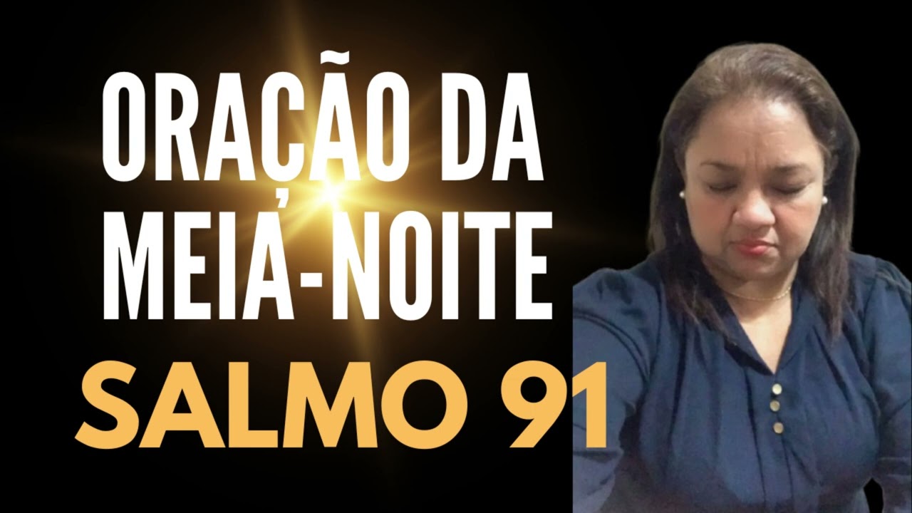 ORAÇÃO DA MEIA NOITE 16 DE FEVEREIRO SALMO 91