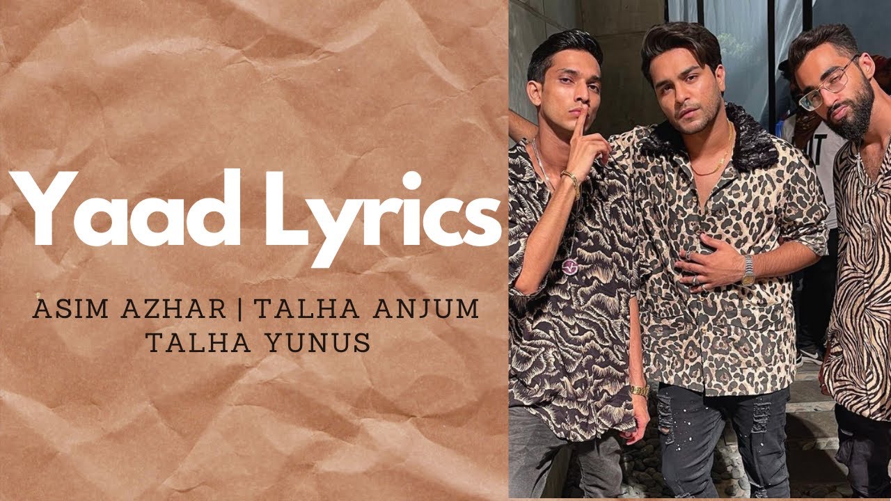 Yaad Lyrics | Asim Azhar | Talha Anjum | Talha Yunus