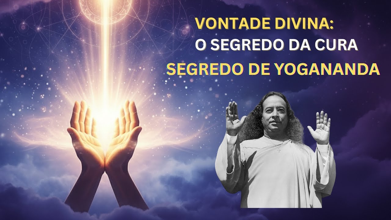 Como Usar a Vontade Divina Para Se Curar | Sabedoria Profunda de Yogananda