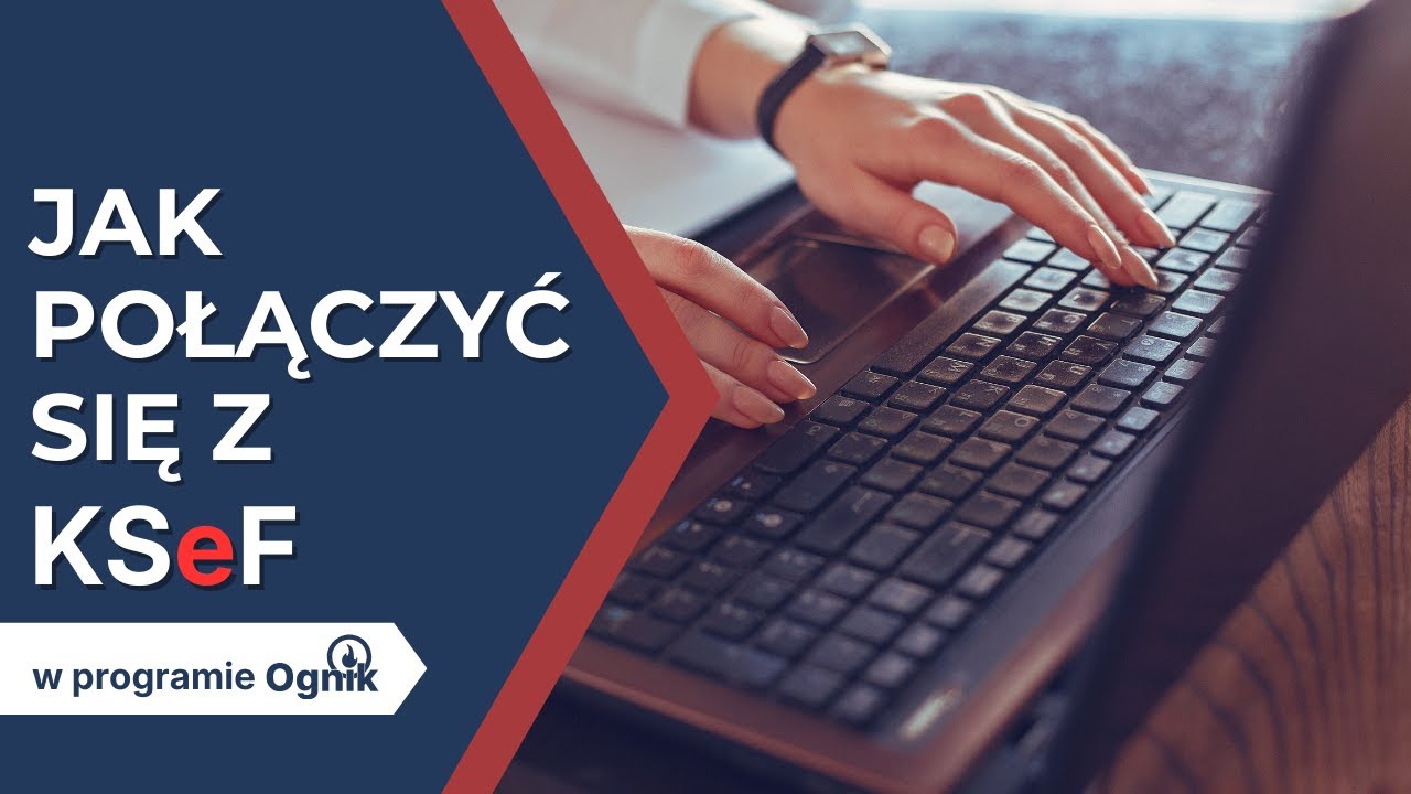 Jak połączyć się z KSeF w Ogniku