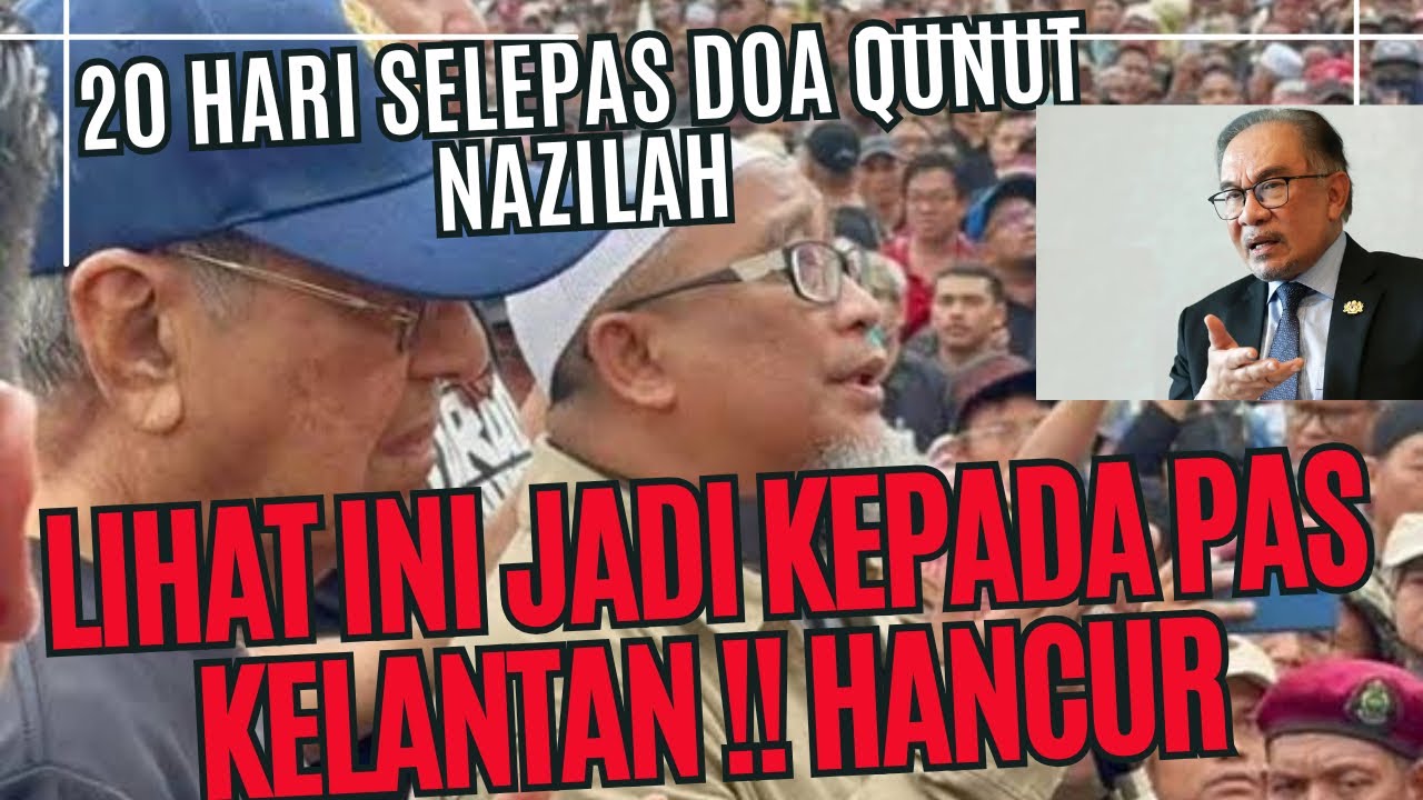 20 HARI SELEPAS DOA QUNUT NAZILAH : LIHAT INI JADI KEPADA PAS KELANTAN 