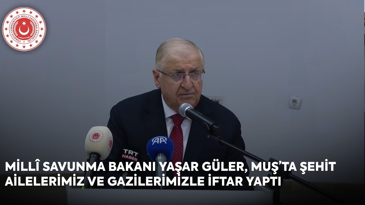 Millî Savunma Bakanı Yaşar Güler, Muş’ta Şehit Ailelerimiz ve Gazilerimizle İftar Yaptı