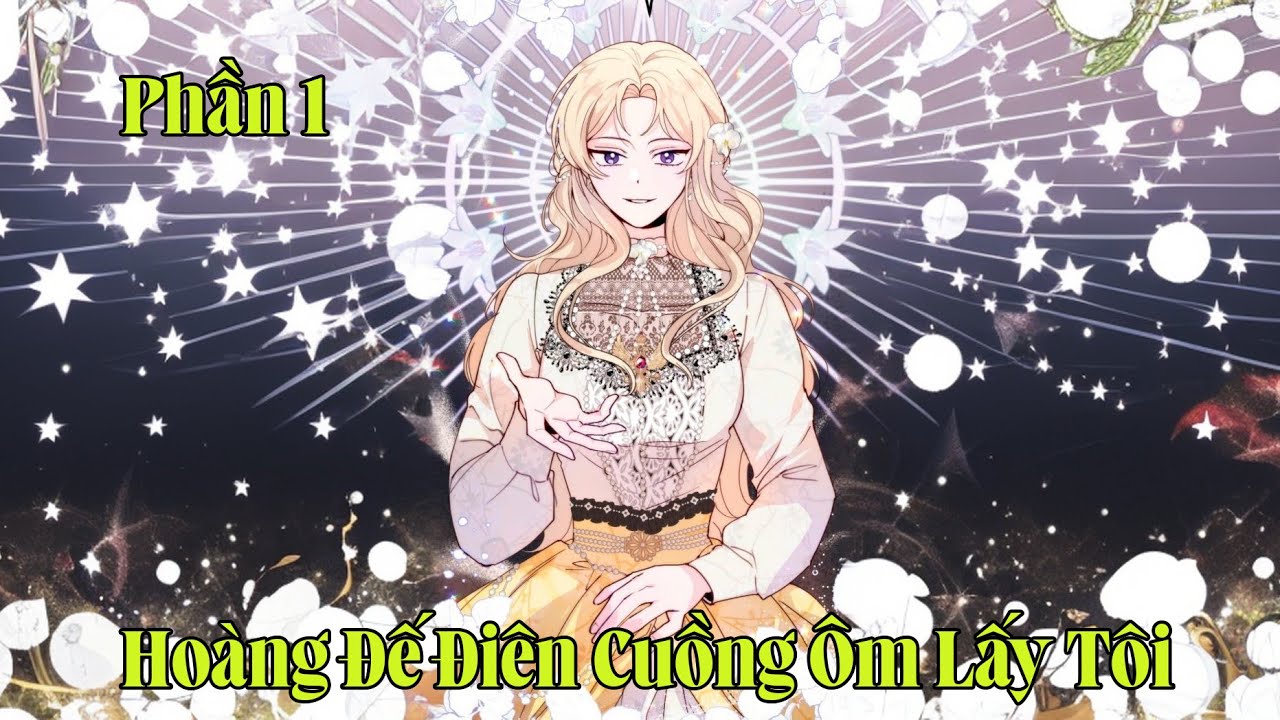 Hoàng Đế Điên Cuồng Ôm Lấy Tôi | Phần 1 | pH Review