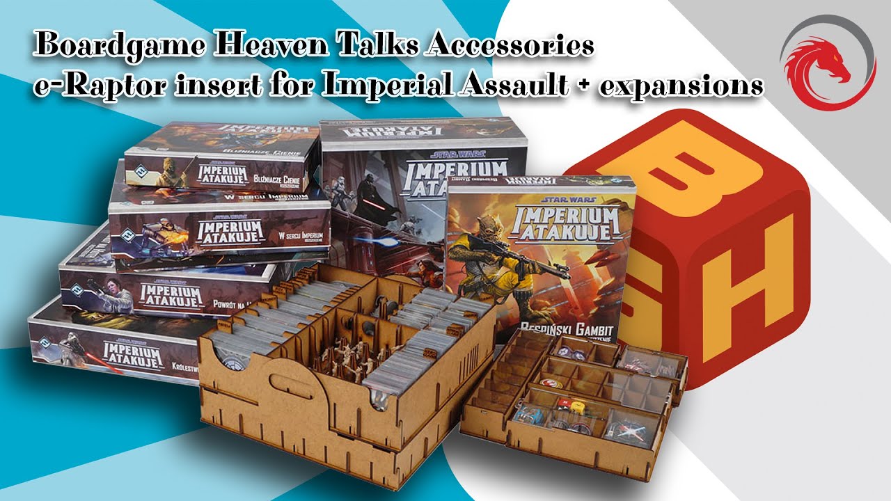 Board Game Heaven Talks Accessories 31: e-Raptor insert for Star Wars Imperial Assault