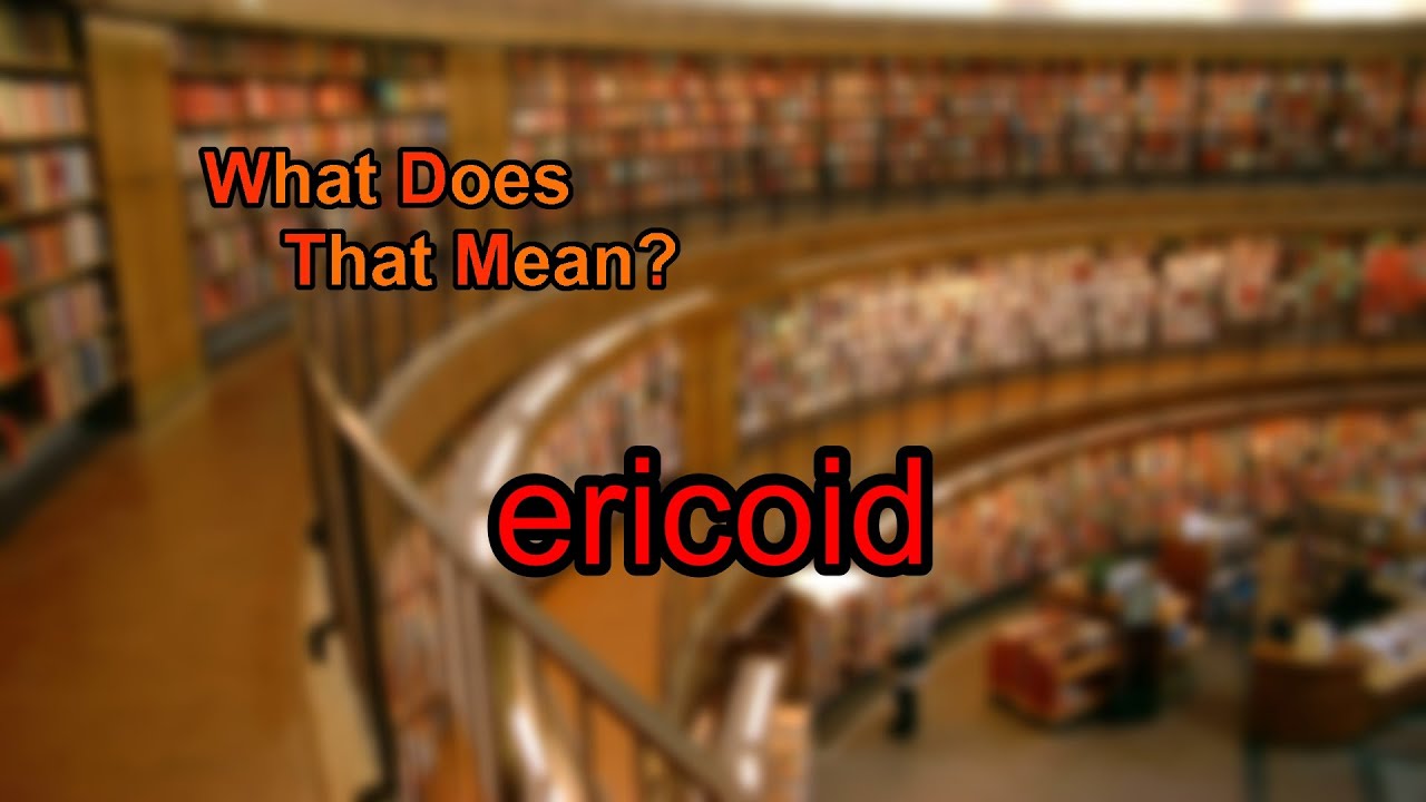 What does ericoid mean?