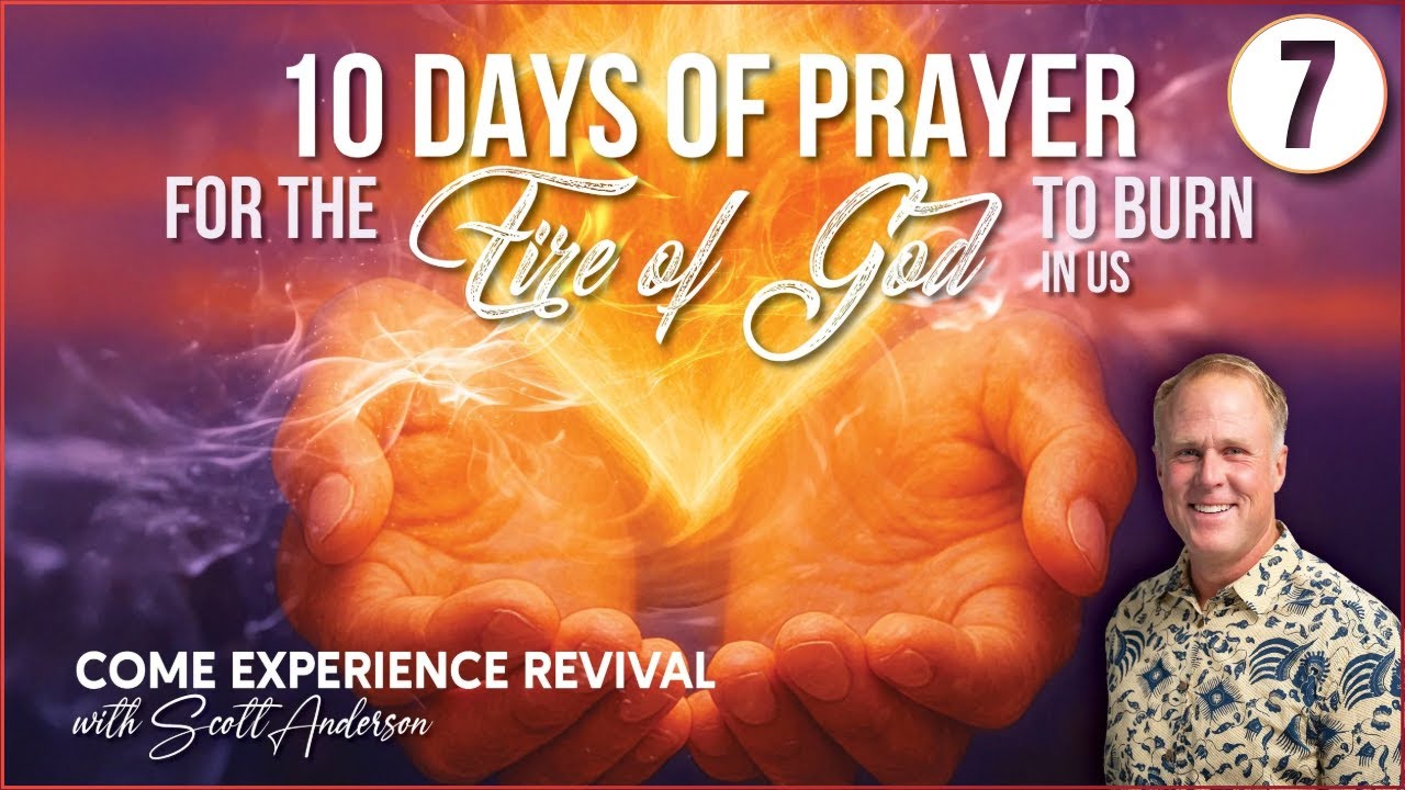 10 Days of Prayer for the Fire of God: Burn in Me - Scott Anderson - 7 of 11