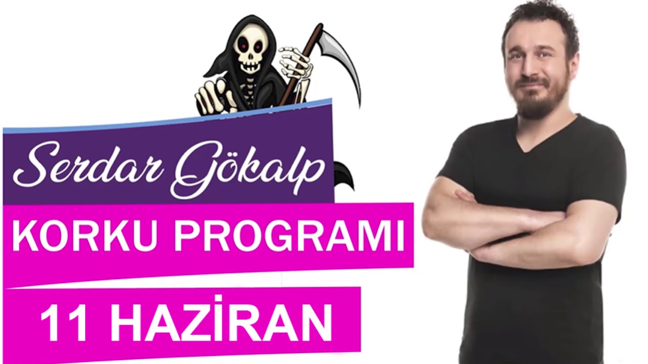 Serdar Gökalp - Korku Programı  (11 Haziran Böö)