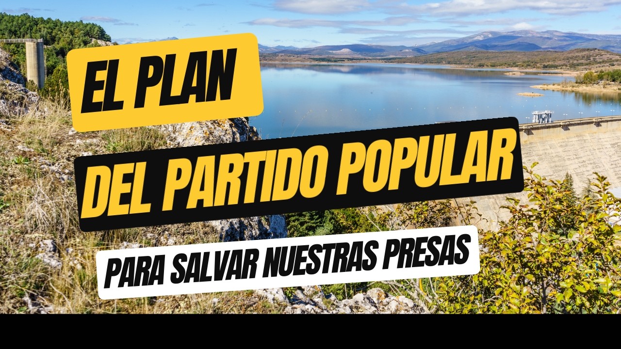 El plan del PP para salvar nuestras presas