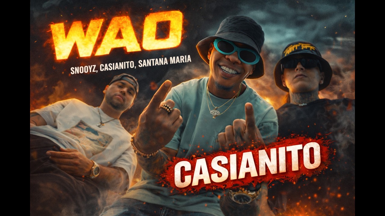 Snooyz x Casianito x Santana Maria - WAO ( Video Oficial)