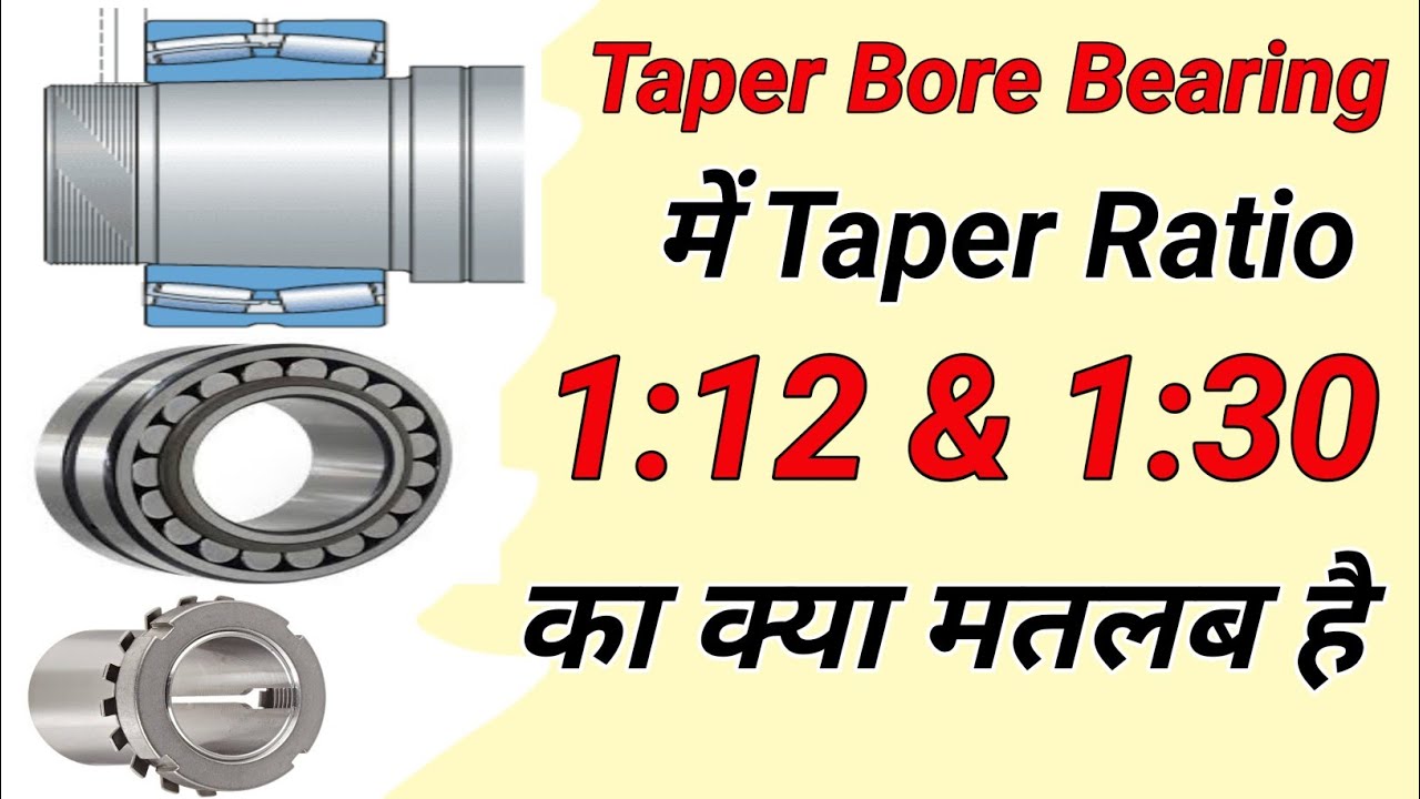 taper bore bearing,taper ratio 1:12 & 1:30, taper bore bearing number Calculation, bearing number
