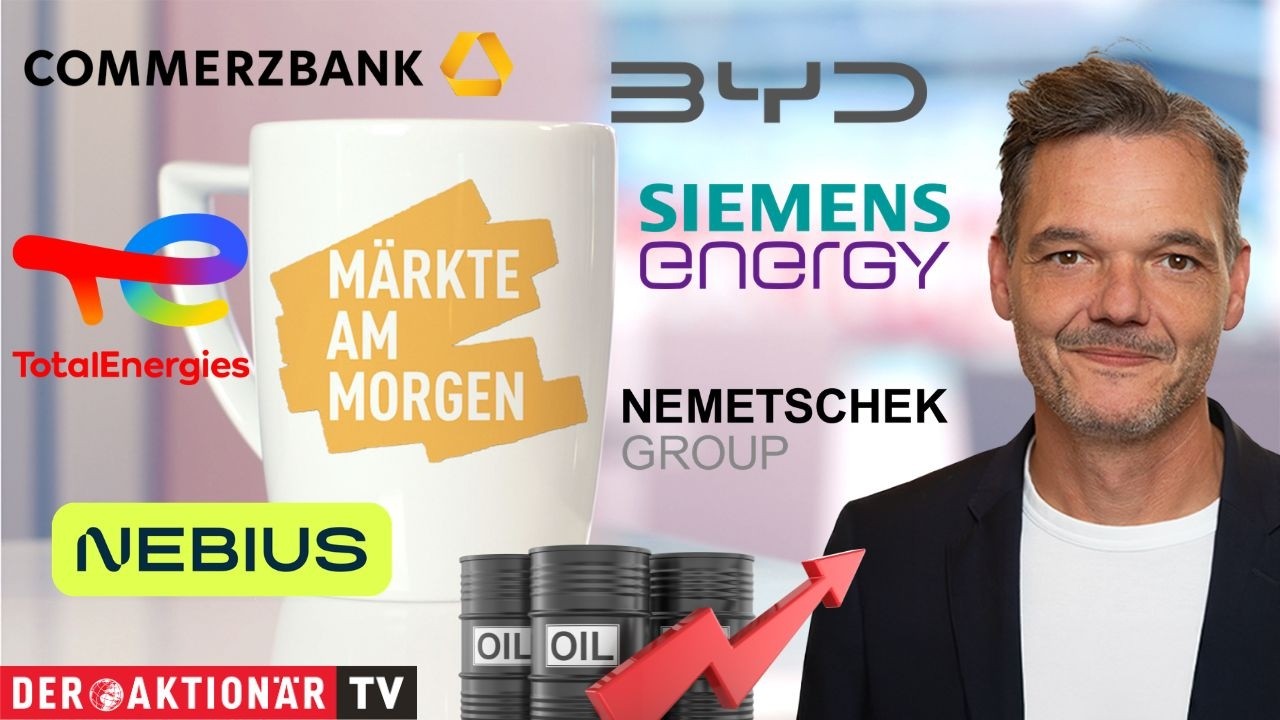 Märkte am Morgen: Öl, Commerzbank, Siemens Energy, TotalEnergies, Nebius Group, BYD, Nemetschek
