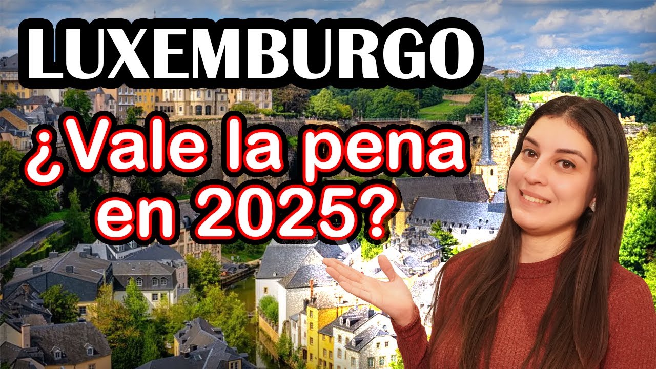 EMIGRAR a LUXEMBURGO en 2025 ¿Sigue valiendo la pena? - Carolina Escorcio