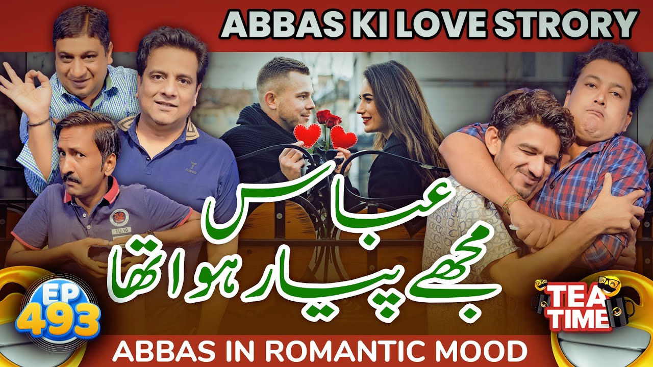 Abbas Ki Love Story | Abbas In Romantic Mood | Tea Time 493