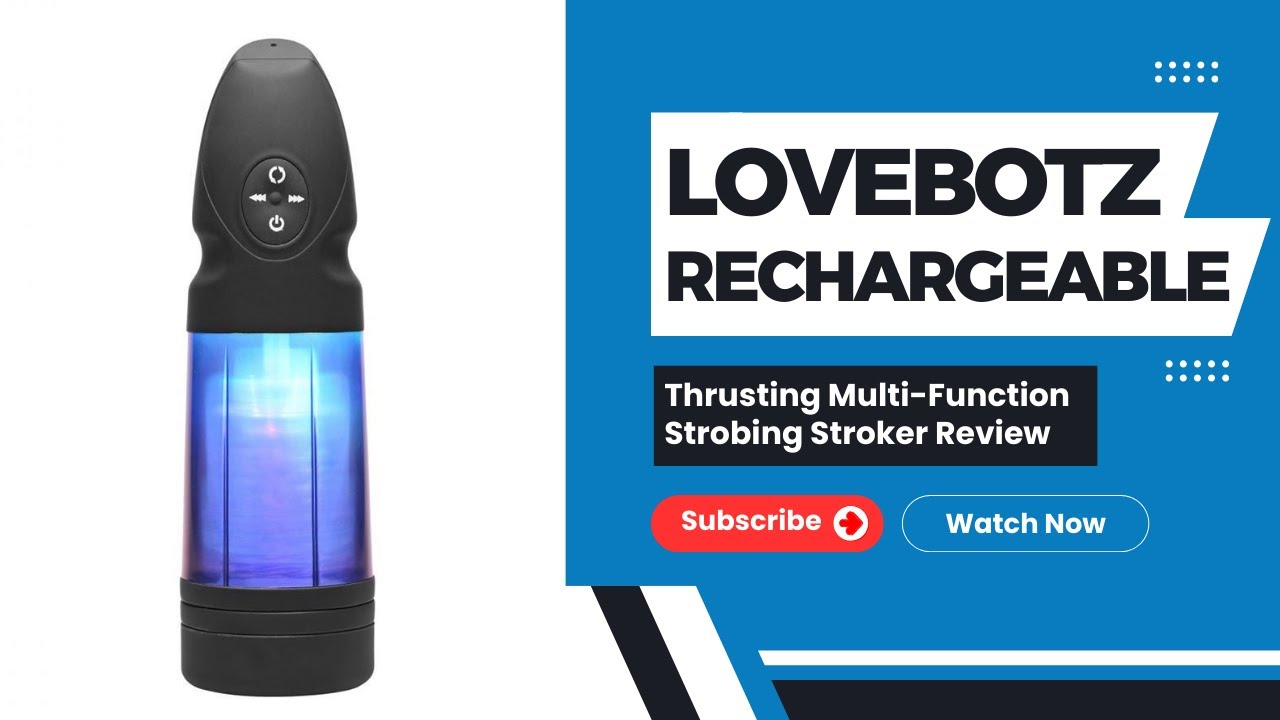 Lovebotz Rechargeable Thrusting Multi-Function Strobing Stroker Review
