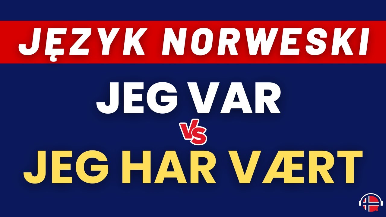🇳🇴Język norweski: Jeg var czy Jeg har v&aelig;rt? | Presens perfektum cz.2   | www.dogadajsie.com