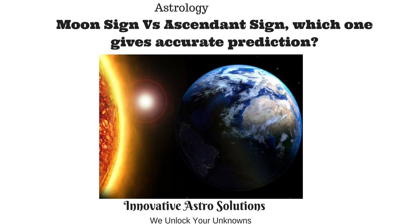 Moon Sign Vs Ascendant Sign, which is more important for accurate prediction?