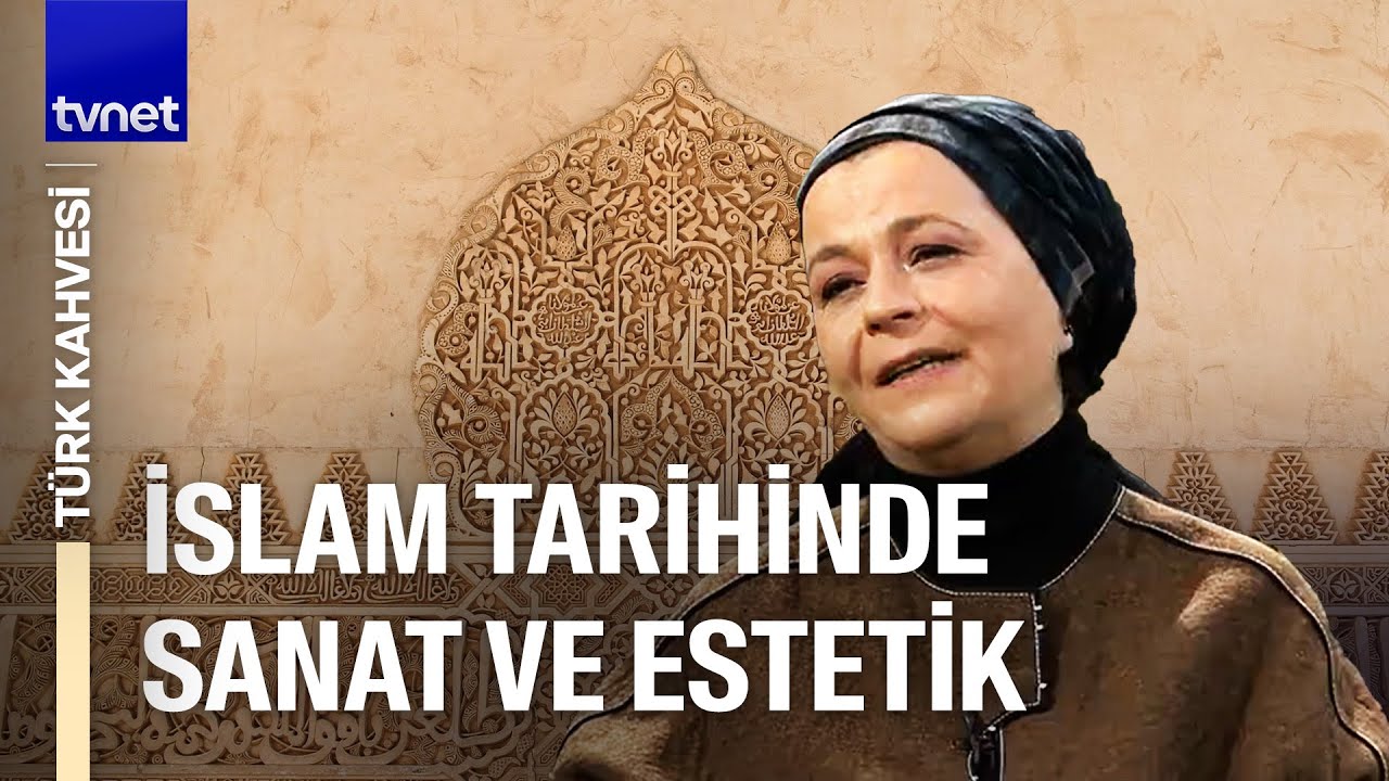 İslam'da estetiği nasıl yorumlarız? | Türk Kahvesi | Prof. Dr. Zeynep Gemuhluoğlu