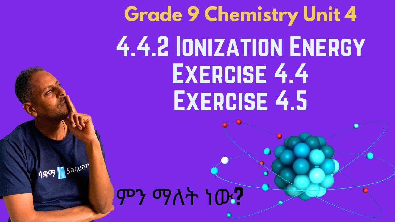Grade 9 Chemistry Unit 4: 4.4.2 Ionization Energy ,Exercise 4.4 & Exercise 4.5