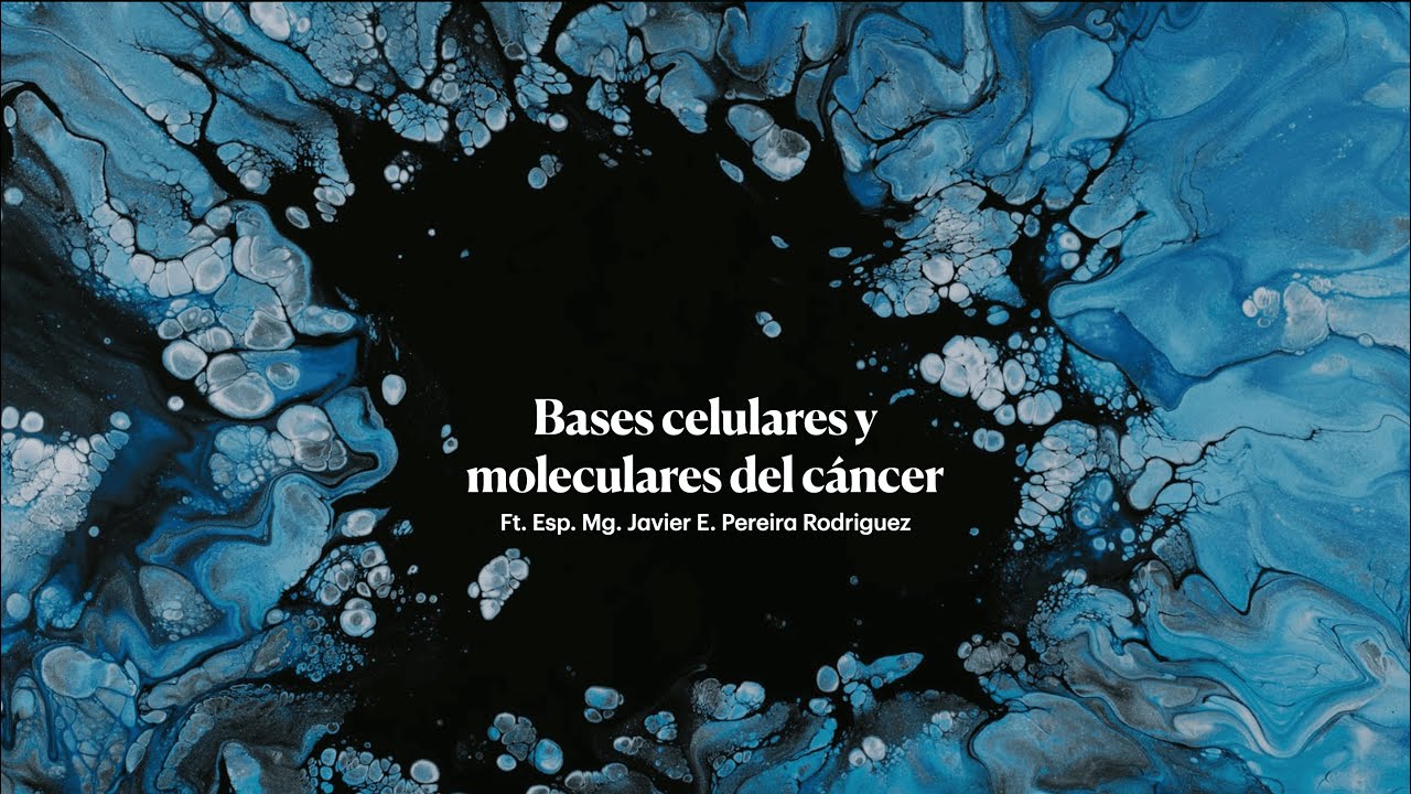 Bases celulares y moleculares del cáncer