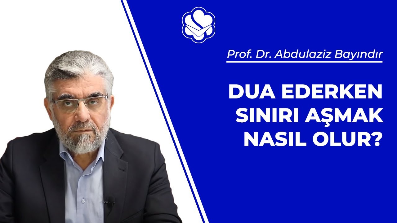 Dua ederken sınırı aşmak nasıl olur? | Prof. Dr. Abdulaziz BAYINDIR