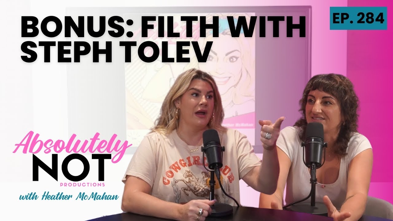 Bonus: Filth with Steph Tolev | Absolutely Not with Heather McMahan