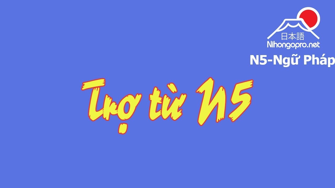 Ngữ Pháp N5 Pro - Trợ từ