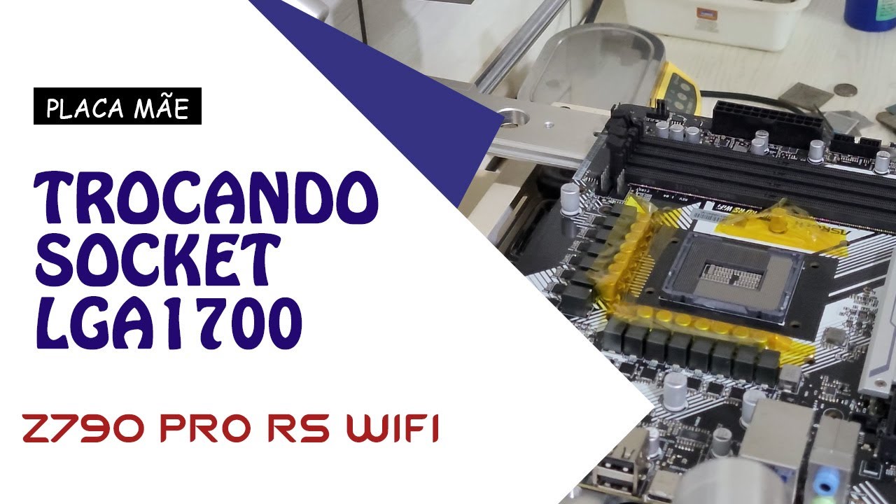SUBSTITUIÇÃO DE SOCKET INTEL LGA1700 PLACA MÃE ASROCK Z790 PRO RS WIFI