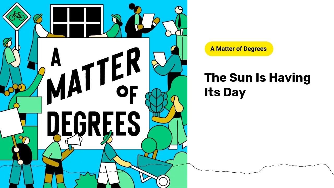 The Sun Is Having Its Day | A Matter of Degrees