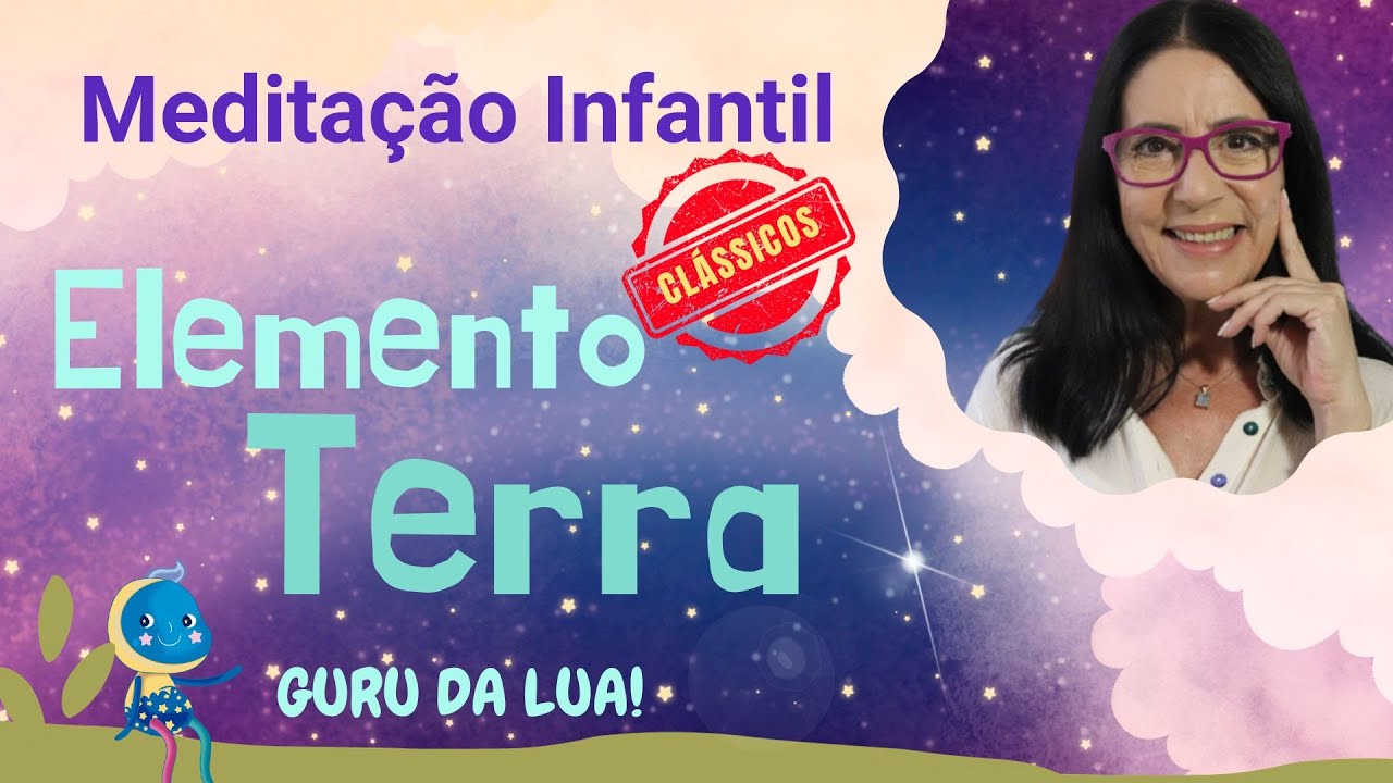 ELEMENTO TERRA | Cl&aacute;ssicos Guru da Lua| Medita&ccedil;&atilde;o Infantil Cria&ccedil;&atilde;o e Voz Liz Dias