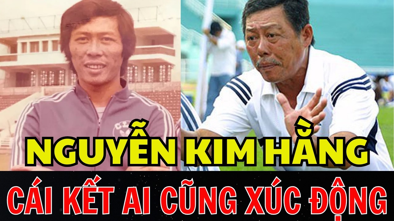 NGUYỄN KIM HẰNG - TRUNG VỆ THÉP CỦA HẢI QUAN MỘT THỜI VÀ CÁI KẾT KHIẾN CẢ LÀNG BÓNG ĐÁ XÚC ĐỘNG…