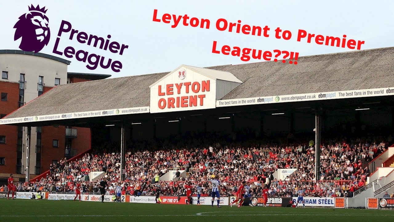 Leyton Orient to the Premier League??!! Road to Glory