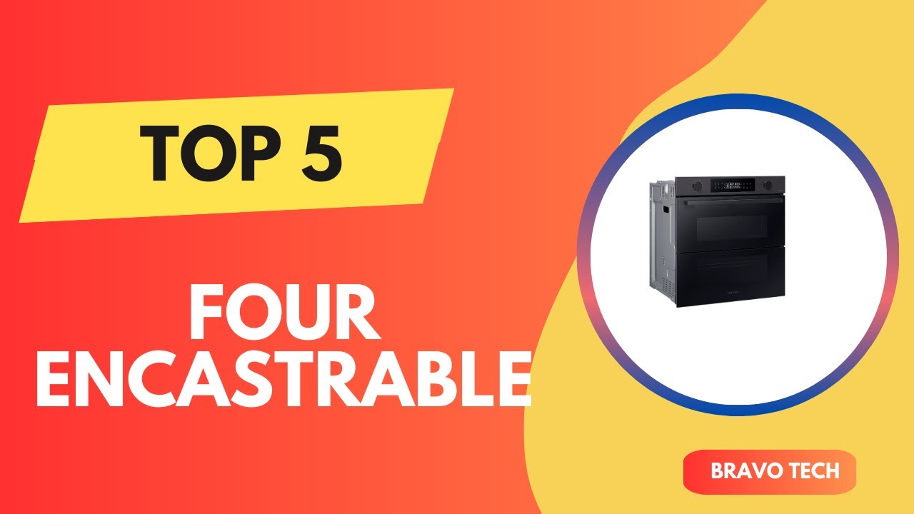 TOP 5 Meilleur Four Encastrable 2026 - Les Four Encastrable Comparatif&nbsp;&&nbsp;Test