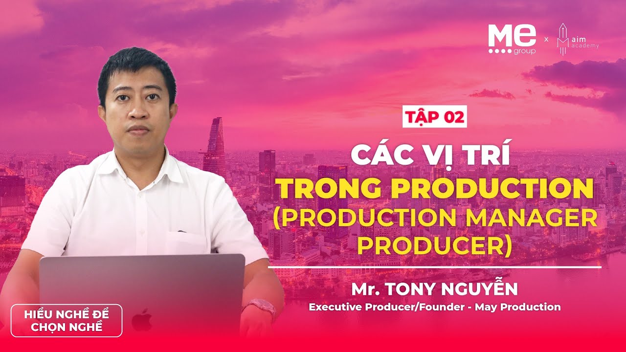 Nghề Production | Tập 2 - C&aacute;c vị tr&iacute; trong Production house (phần 1)