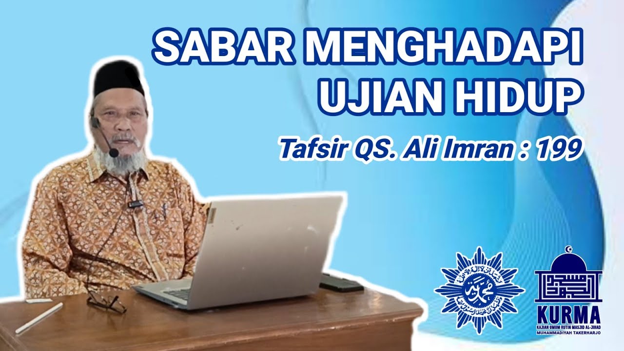 Sabar Menghadapi Ujian - Tafsir Q.S. Ali Imran : 199 (KH. M. Tsabit Hamdan)
