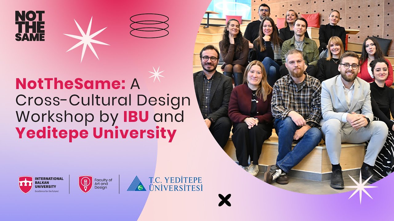 NotTheSame: A Cross-Cultural Design Workshop by IBU and Yeditepe University