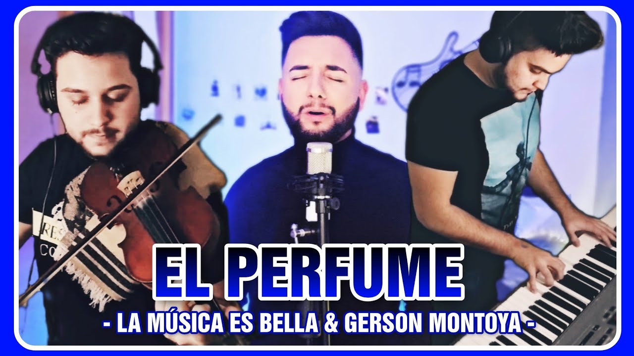 EL PERFUME | LA MÚSICA ES BELLA & GERSON MONTOYA