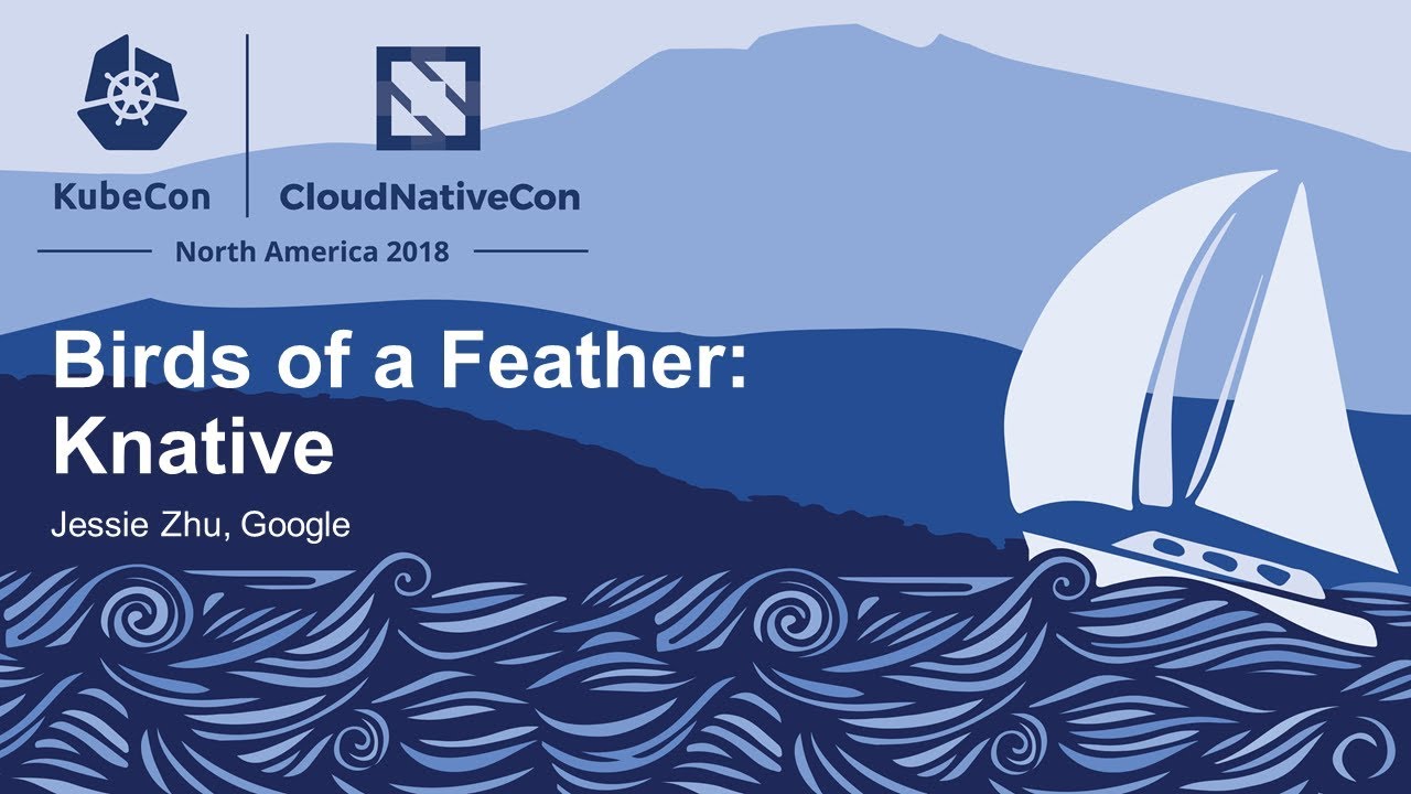 Birds of a Feather: Knative - Jessie Zhu, Google