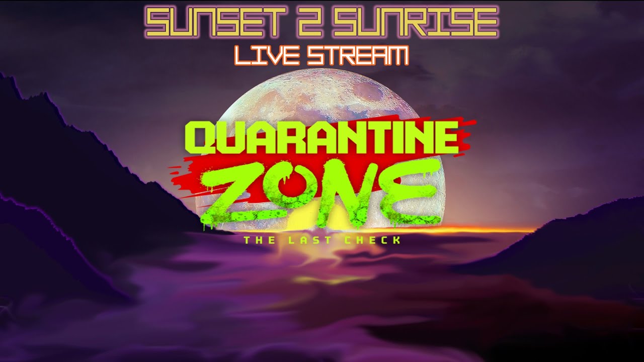 Dead by Dawn in the Quarantine Zone | Sunset 2 Sunrise