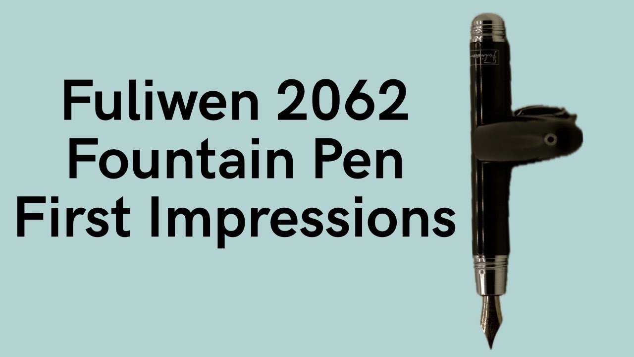 Fuliwen 2062 Fountain Pen | My First Impressions