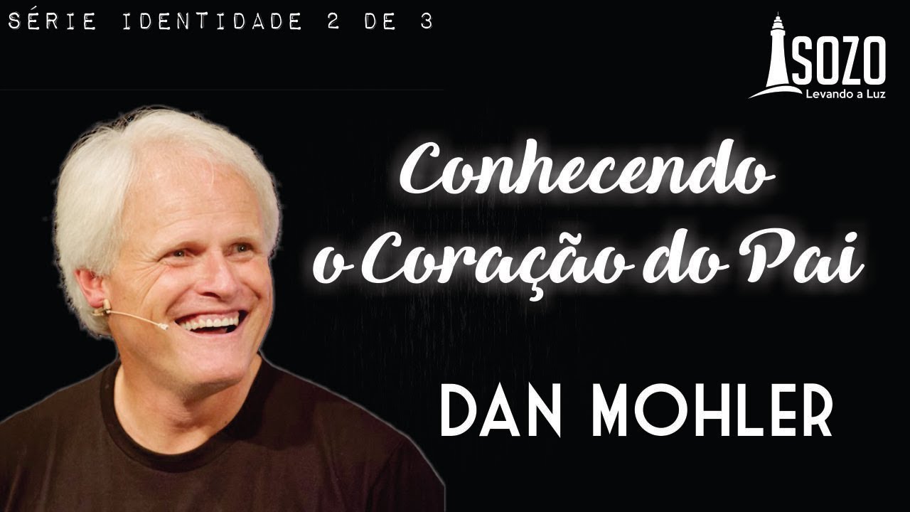 Dan Mohler - Conhecendo o Coração do Pai (Série 