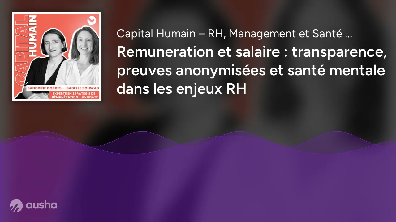 Remuneration et salaire : transparence, preuves anonymisées et santé mentale dans les enjeux RH