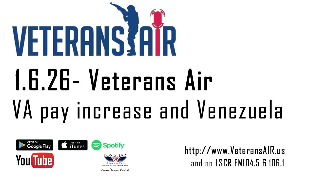 1.6.26 - VA pay increase and Venezuela - Veterans Air on Lone Star Community Radio