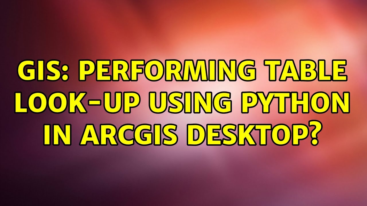 GIS: Performing table look-up using Python in ArcGIS Desktop?