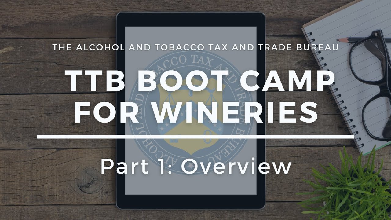 TTB Boot Camp for Wineries: Part 1&ndash;The Basics TTB and Federal Wine Laws