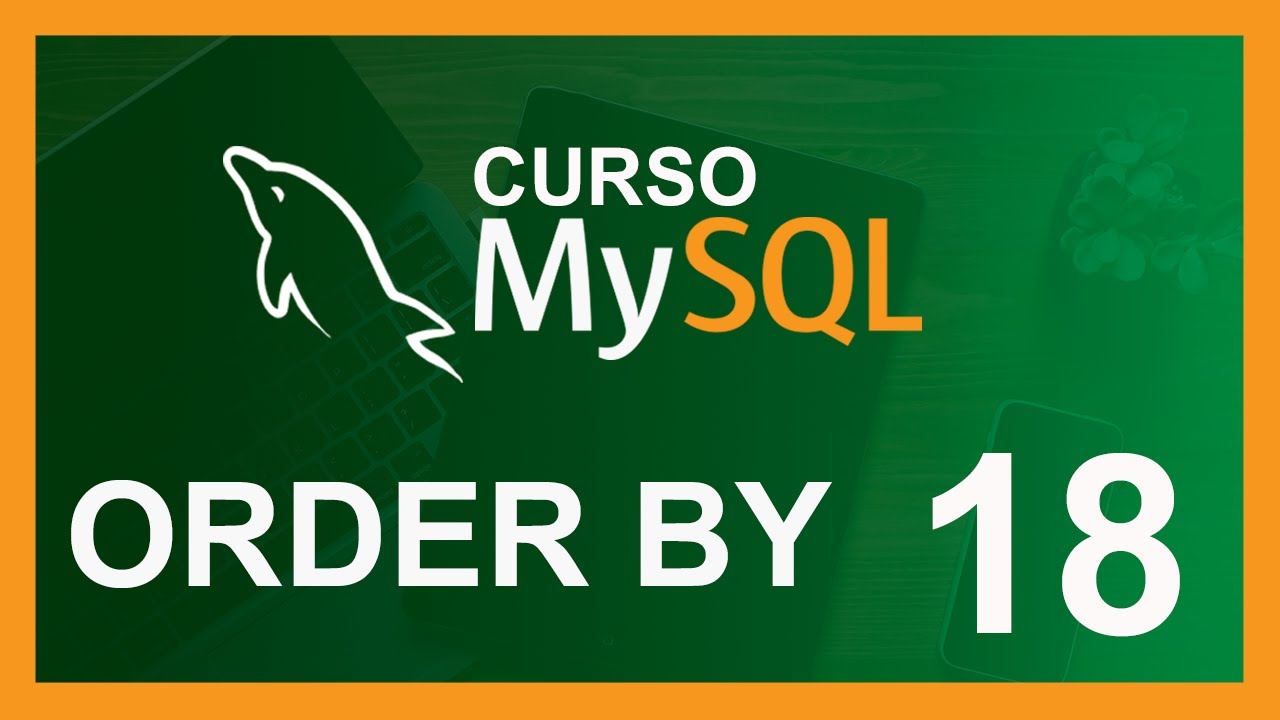 CURSO de MYSQL RAPIDO 2020 # 18 🛢️  ORDER BY (consultas SQL)