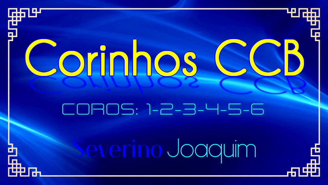 COROS CCB - HINOS CORINHOS DA CONGREGA&Ccedil;&Atilde;O CRIST&Atilde; - COROS: 1-2-3-4-5-6