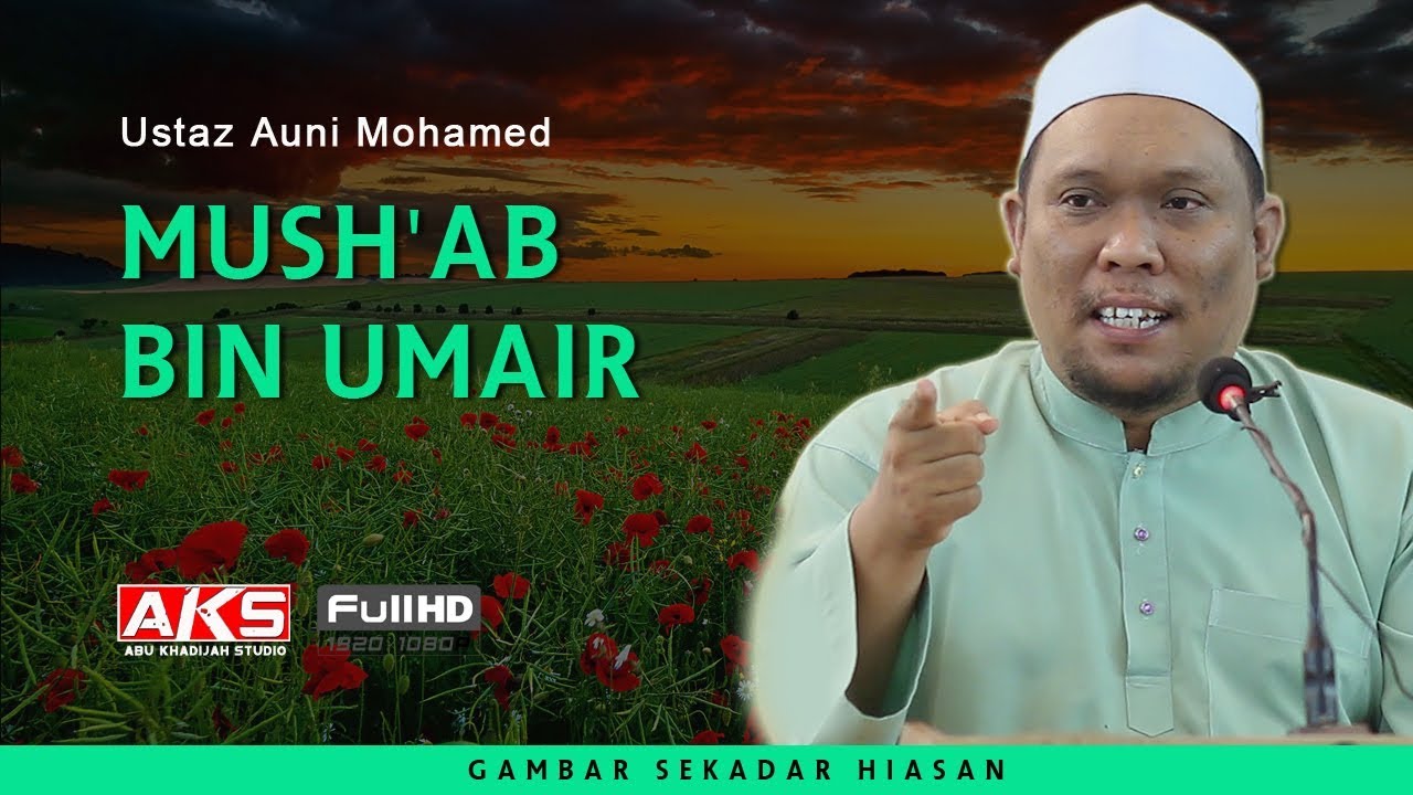 141 | Mush'ab Bin Umair | Ustaz Auni Mohamed | Nov 2018