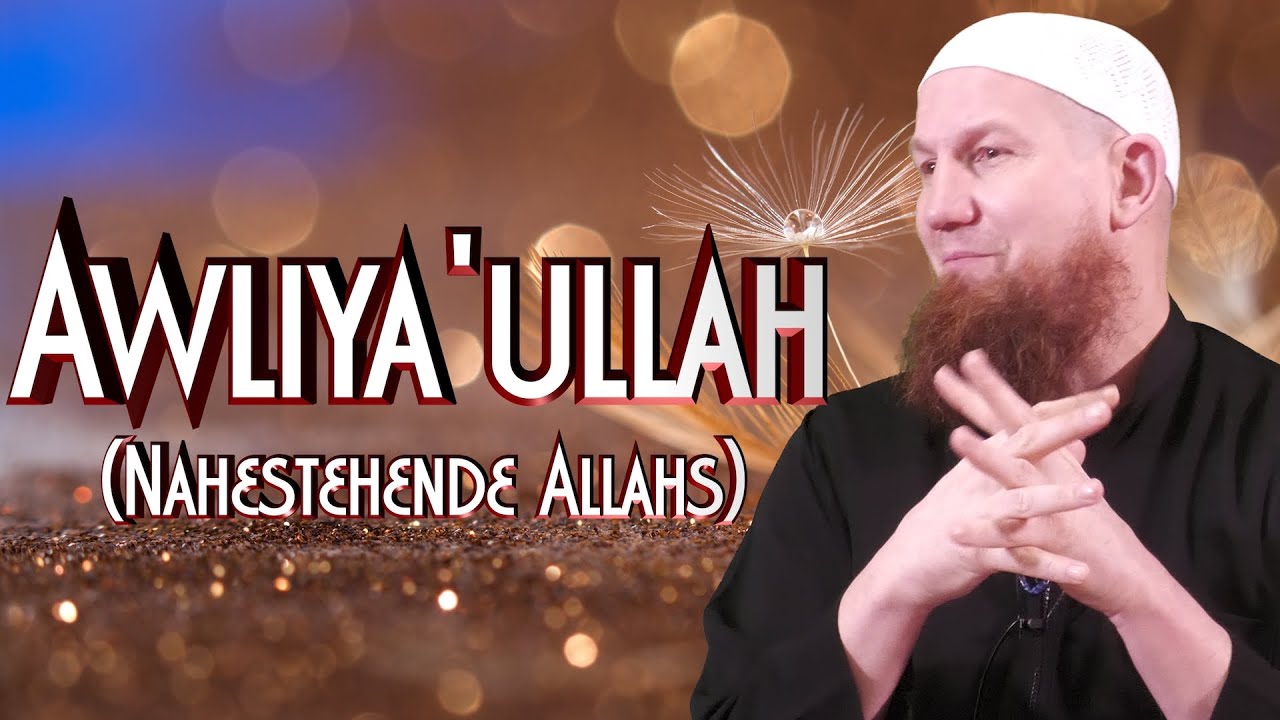 AWLIYA'ULLAH - NAHESTEHENDE ALLAHS mit Pierre Vogel in Braunschweig